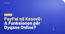 PayPal në Kosovë 2026: A Funksionon për Dyqanin Online dhe Si ta Aktivizosh